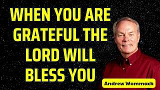 WHEN YOU ARE GRATEFUL THE LORD WILL BLESS YOU  Andrew wommack [upl. by Inoy439]