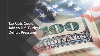 Tax Cuts Could Add to US Budget Deficit Pressures [upl. by Esimehc]