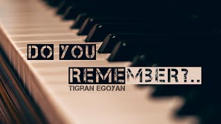 Do You Remember  Relaxing Piano Music by Tigran Egoyan [upl. by Marys422]