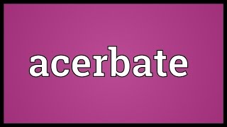 Acerbate Meaning [upl. by Mayor]