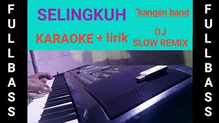 SELINGKUH  KANGEN BAND  KARAOKE DJ SLOW REMIX [upl. by Brittan]