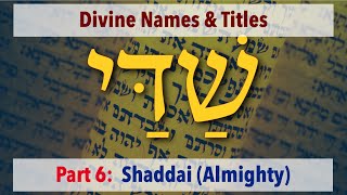 Shaddai שַׁדַּי Almighty All Sufficient  Divine Names amp Titles Part 6 [upl. by Woolley477]