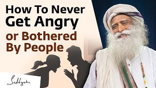 Sadhguru on How To Never Get Angry or Bothered By People [upl. by Lydnek]