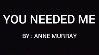 YOU NEEDED ME LYRICS  ANNE MURRAY [upl. by Aley324]