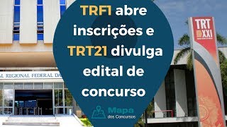 Concurso TRF1 abre inscrições e TRT21 divulga edital [upl. by Eeladnerb]