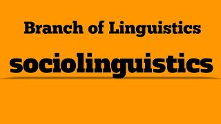 sociolinguistics Branch of linguistics [upl. by Bittner]