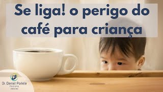 Por que não dar café para as crianças [upl. by Aneehsram22]