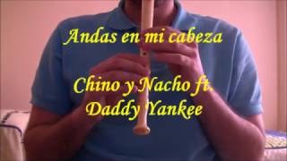 Andas En Mi Cabeza  Chino y Nacho ft Daddy Yankee con Flauta Dulce Notas [upl. by Nel]