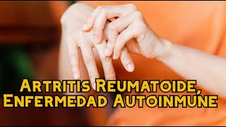 Artritis Reumatoide Enfermedad Autoinmune [upl. by Mackenzie]