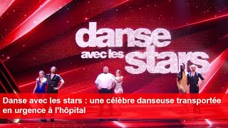 Danse avec les stars  une célèbre danseuse transportée en urgence à lhôpital [upl. by Ayvid325]