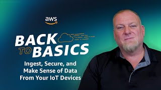 Back to Basics Ingest Secure and Make Sense of Data From Your IoT Devices [upl. by Frederic]