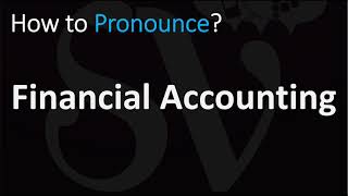 How to Pronounce Financial Accounting CORRECTLY [upl. by Gilson]