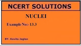 NCERT SOLUTIONS CHAPTER13 EXAMPLE NO 133 NUCLEI CLASS 12 PHYSICS [upl. by Hekker]