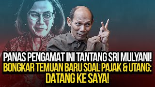 PANAS PENGAMAT INI TANTANG SRI MULYANI BONGKAR TEMUAN BARU SOAL PAJAK amp UTANG DATANG KE SAYA [upl. by Eckel]