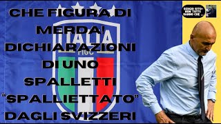 CHE FIGURA DI MERDA DICHIARAZIONI DI SPALLETTI POST SVIZZERA ITALIA 2 0 [upl. by Ynamad]