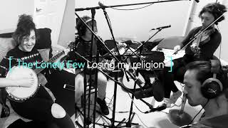 The Lonely Few  Losing My Religion REM cover [upl. by Grimes]