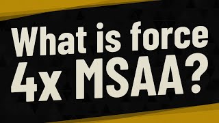 What is force 4x MSAA [upl. by Notniuq]