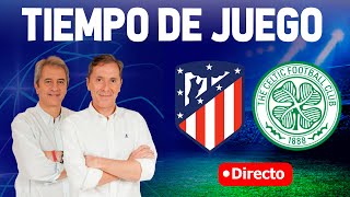 Directo del Atlético 60 Celtic en Tiempo de Juego COPE [upl. by Ddal]