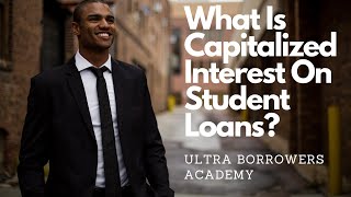 What Is Capitalized Interest On Student Loans [upl. by Anora]