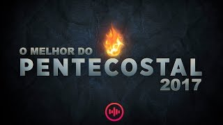 NOVO O Melhor da Musica Gospel Pentecostal 2017 As mais tocadas [upl. by Goodyear]