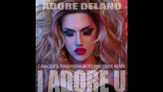 Adore Delano  I Adore U Cavaliers Tomorrow In Technicolor Remix [upl. by Kaczer253]