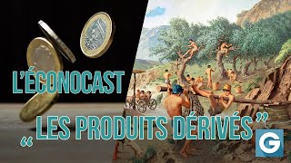 L’Éconocast 12  Les Produits Dérivés [upl. by Wertz]