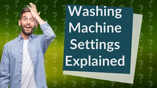 What do the different settings on a washing machine mean [upl. by Rexferd]