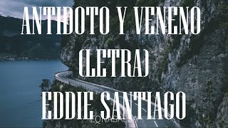 Antídoto y Veneno Letra Eddie Santiago [upl. by Patten608]