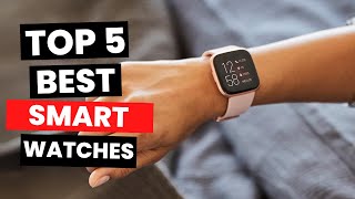 Top 5 Best Smart Watches 2024 [upl. by Viridissa]