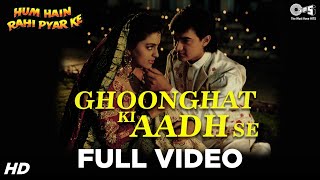 Ghoonghat Ki Aadh Se Full Video  Hum Hain Rahi Pyaar Ke  Aamir Juhi  Kumar Sanu Alka Yagnik [upl. by Iorgos]