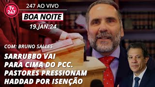 Boa Noite 247  Sarrubbo vai para cima do PCC Pastores pressionam Haddad por isenção 19124 [upl. by Ahsyad554]