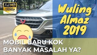 MITOS WULING ALMAZ 2019  Mobil Baru Kok Banyak Masalah [upl. by Leeland]