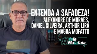 ENTENDA A SAFADEZA Alexandre de Moraes Daniel Silveira Arthur Lira e Magda Mofatto [upl. by Ardnasak737]