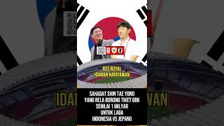 sahabat shin tae yong borong tiket seharga kurang lebih 1 milyar [upl. by Yorke2]