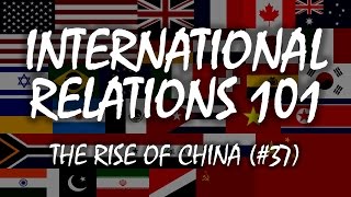 International Relations 101 37 The Rise of China [upl. by Obmar]