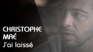 Christophe Maé  Jai Laissé Clip Officiel [upl. by Kcirreg]