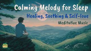 Calming Melody for Sleep Healing Soothing and Selflove 💖 Meditative Music [upl. by Liza873]