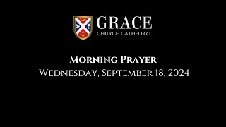 Grace Church Cathedral Morning Prayer September 18 2024 [upl. by Rocker284]