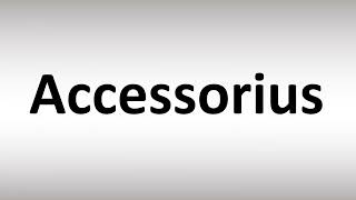 How to Pronounce Accessorius [upl. by Braca536]