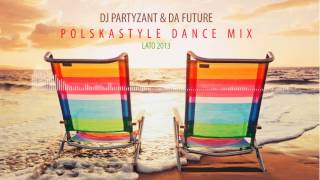 DJ Partyzant amp Da Future  Polskastyle Dance Mix  Lato 2013 [upl. by Aihgn67]