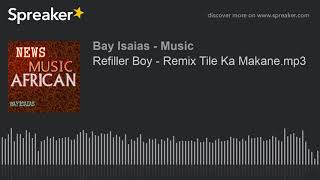 Refiller Boy  Remix Tile Ka Makanemp3 made with Spreaker [upl. by Olnton]