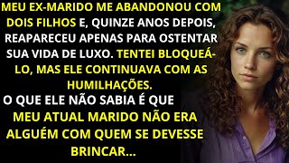 Meu exmarido sumiu por 15 anos após me abandonar com 2 filhos mas voltou apenas para se vangloriar [upl. by Airoled]