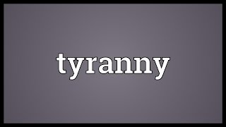 Tyranny Meaning [upl. by Afatsuom]