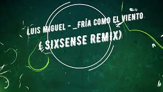 Luis Miguel  Fría Como El Viento  Sixsense Dance Remix [upl. by Benzel891]