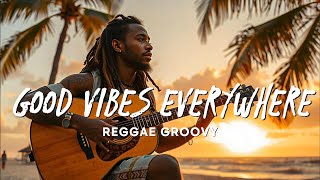 REGGAE LOVE SONGS 2024 GOOD VIBES EVERYWHERE  RELAXING REGGAE [upl. by Lenroc]