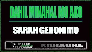 Dahil Minahal Mo Ako  SARAH GERONIMO KARAOKE [upl. by Tadeas]