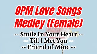 OPM Love Songs Medley Female  Karaoke HD [upl. by Miarhpe553]