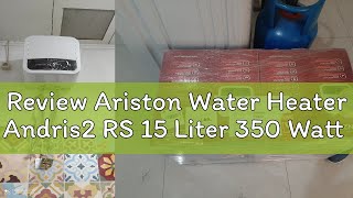 Review Ariston Water Heater Andris2 RS 15 Liter 350 Watt [upl. by Ecirtal390]