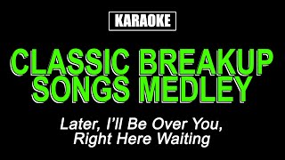 KARAOKE  CLASSIC MALE BREAKUP SONGS MEDLEY [upl. by Ardnassela]