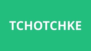 How To Pronounce Tchotchke  Pronunciation Academy [upl. by Moretta]